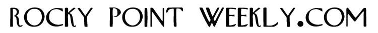 RockyPointWeekly.Com - rocky point newspaper